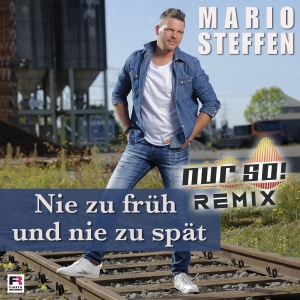 Nie zu frÃ¼h und nie zu spÃ¤t (Nur So! Remix) - Mario Steffen