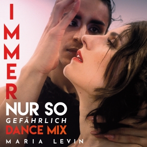 Immer nur so (gefÃ¤hrlich) (Dance Mix) - Maria Levin
