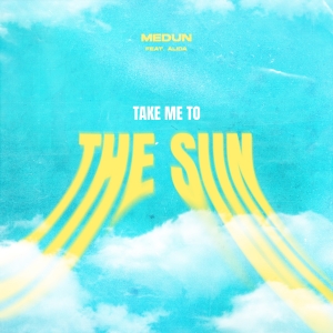 Take Me To The Sun - Medun feat. Alida