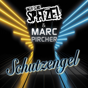 Schutzengel - Wir sind Spitze! & Marc Pircher