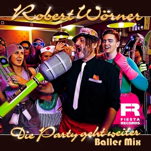 Die Party geht weiter (Baller Mix) - Robert Wörner