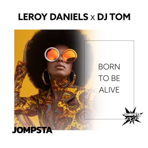 Born To Be Alive - Leroy Daniels x DJ Tom