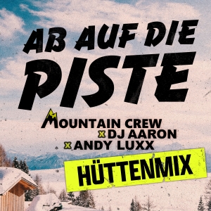 Ab auf die Piste (Hüttenmix) - Mountain Crew x DJ Aaron x Andy Luxx