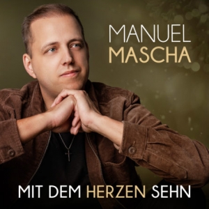 Mit dem Herzen sehn - Manuel Mascha