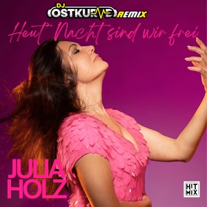 Heut Nacht sind wir frei (DJ Ostkurve Remix) - Julia Holz