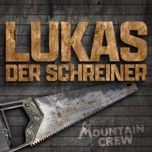 Lukas der Schreiner - Mountain Crew