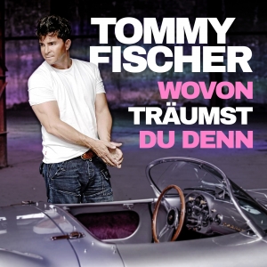 Wovon träumst du denn - Tommy Fischer