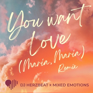 You Want Love (Maria Maria) - DJ Herzbeat & Mixed Emotions