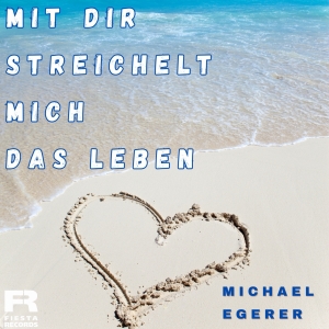 Mit dir streichelt mich das Leben - Michael Egerer