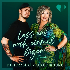 Lass uns noch einmal lügen (Remix) - DJ Herzbeat x Claudia Jung