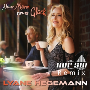 Neuer Mann neues Glück (Nur So! Remix) - Lyane Hegemann