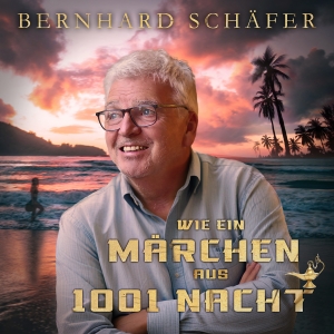 Bernhard Schäfer - Wie ein Märchen aus 1001 Nacht Wie ein Märchen aus 1001 Nacht - Bernhard Schäfer