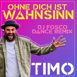 TIMO - Ohne Dich ist Wahnsinn (DJ Fosco Dance Mix) Ohne Dich ist Wahnsinn (DJ Fosco Dance Mix) - TIMO