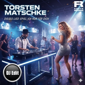 Dieses Lied spiel ich nur für dich (DJ Edit) - Torsten Matschke