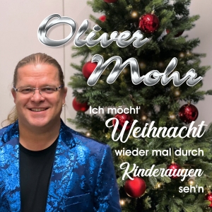 Oliver Mohr - Ich möcht Weihnacht wieder mal durch Kinderaugen sehn (x-mas) Ich möcht Weihnacht wieder mal durch Kinderaugen sehn (x-mas) - Oliver Mohr