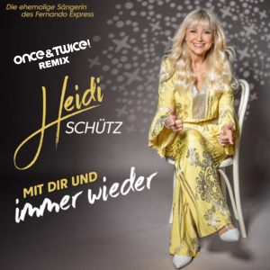 Heidi Schütz - Mit dir und immer wieder (Once&Twice! Remix) Mit dir und immer wieder (Once&Twice! Remix) - Heidi Schütz