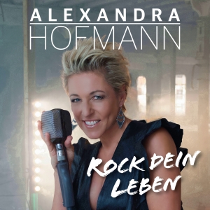 Alexandra Hofmann - Rock dein Leben Rock dein Leben - Alexandra Hofmann