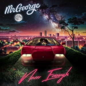 MrGeorge - Never Enough Never Enough - MrGeorge