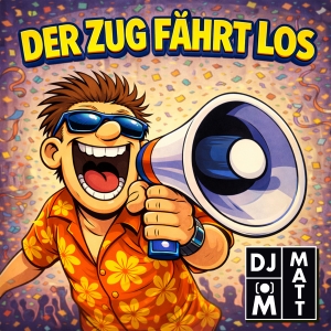DJ Matt - Der Zug fährt los Der Zug fährt los - DJ Matt