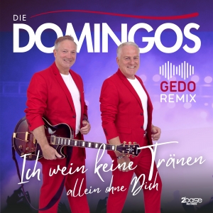 Die Domingos - Ich wein keine Tränen allein ohne Dich (GEDO Remix) Ich wein keine Tränen allein ohne Dich (GEDO Remix) - Die Domingos