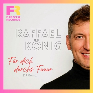 Raffael König - Für dich durchs Feuer (DJ Remix) Für dich durchs Feuer (DJ Remix) - Raffael König