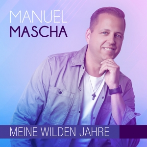 Manuel Mascha - Meine wilden Jahre Meine wilden Jahre - Manuel Mascha