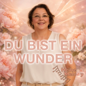 Heike Melody - Du bist ein Wunder Du bist ein Wunder - Heike Melody