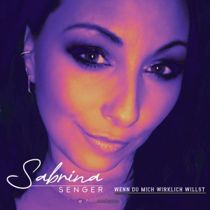 Sabrina Senger - Wenn du mich wirklich willst Wenn du mich wirklich willst - Sabrina Senger
