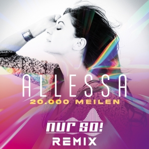 Allessa - 20.000 Meilen (Nur So! Remix) 20.000 Meilen (Nur So! Remix) - Allessa