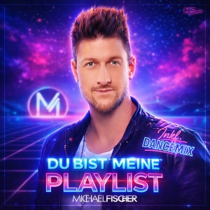 Michael Fischer - Du bist meine Playlist Du bist meine Playlist - Michael Fischer