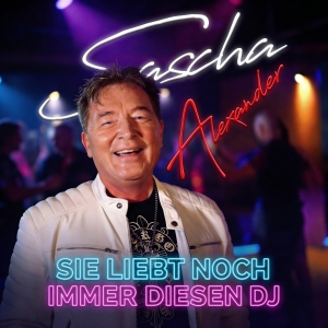 Sascha Alexander - Sie liebt noch immer diesen DJ Sie liebt noch immer diesen DJ - Sascha Alexander