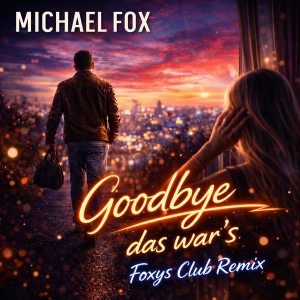 Goodbye das wars (Foxys Club Mix) - Michael Fox