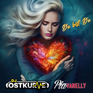 Du bist du (Remixe) - DJ Ostkurve feat. Pia Vanelly