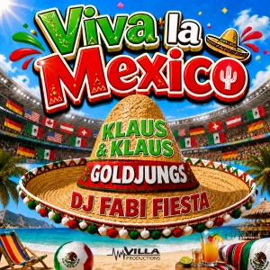 Viva la Mexico - Klaus & Klaus & Goldjungs & DJ Fabi Fiesta