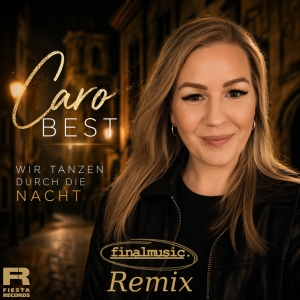 Caro Best - Wir tanzen durch die Nacht (finalmusic Remix) Wir tanzen durch die Nacht (finalmusic Remix) - Caro Best