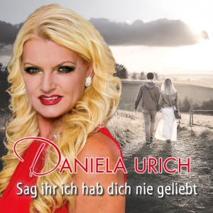 Sag ihr ich hab dich nie geliebt - Daniela Urich