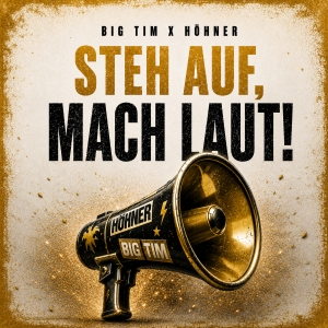 BIG TIM x HÖHNER - Steh auf mach laut! Steh auf mach laut! - BIG TIM x HÖHNER
