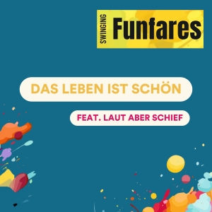 Swinging Funfares fest. Laut aber schief - Das leben ist schön Das leben ist schön - Swinging Funfares fest. Laut aber schief
