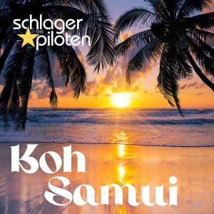 Die Schlagerpiloten - Koh Samui Koh Samui - Die Schlagerpiloten