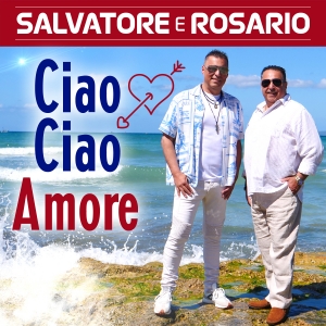 Ciao Ciao Amore - Salvatore e Rosario