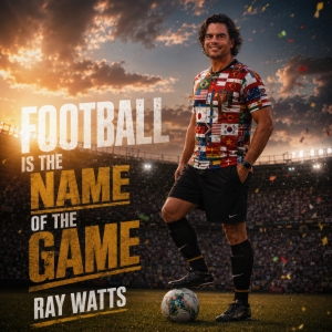 Football is the Name of the Game - Ray Watts