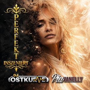 DJ Ostkurve feat Pia Vanelly - perfekt inszeniert perfekt inszeniert - DJ Ostkurve feat Pia Vanelly