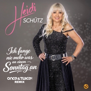 Heidi Schütz - Ich fange nie mehr was an einem Sonntag an (Once & Twice! Remix) Ich fange nie mehr was an einem Sonntag an (Once & Twice! Remix) - Heidi Schütz