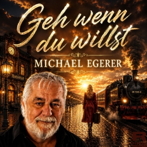 Michael Egerer - Geh wenn du willst Geh wenn du willst - Michael Egerer