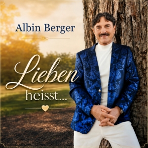 Lieben heisst ... - Albin Berger