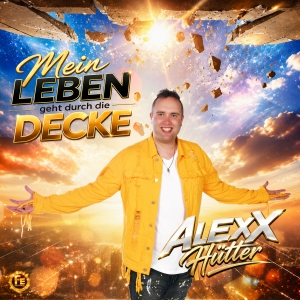 Mein Leben geht durch die Decke - Alexx H�tter