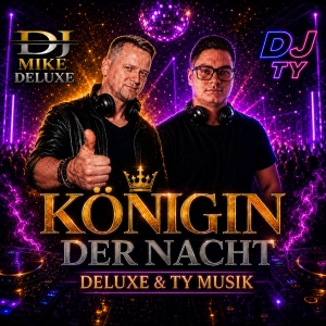 DJ MIKE DELUXE & DJ TY - Königin der Nacht Königin der Nacht - DJ MIKE DELUXE & DJ TY