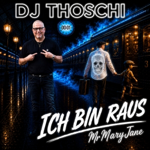 DJ THOSCHI - Ich bin raus Mr Mary Jane Ich bin raus Mr Mary Jane - DJ THOSCHI