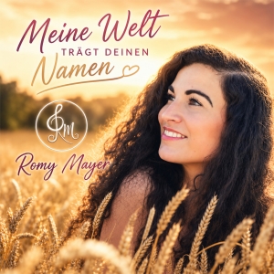 Romy Mayer - Meine Welt trägt deinen Namen Meine Welt trägt deinen Namen - Romy Mayer