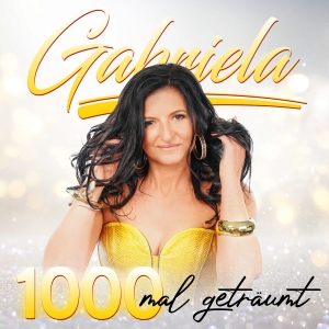 Gabriela - 1000 mal geträumt 1000 mal geträumt - Gabriela